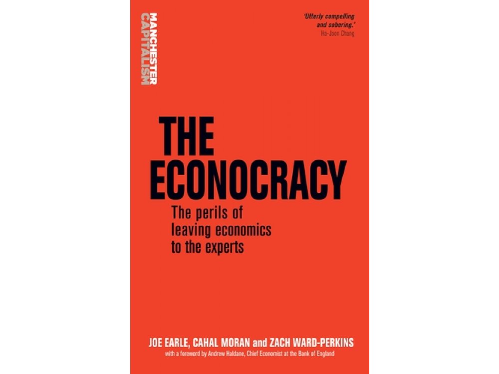 The Econocracy: The Perils of Leaving Economics to the Experts