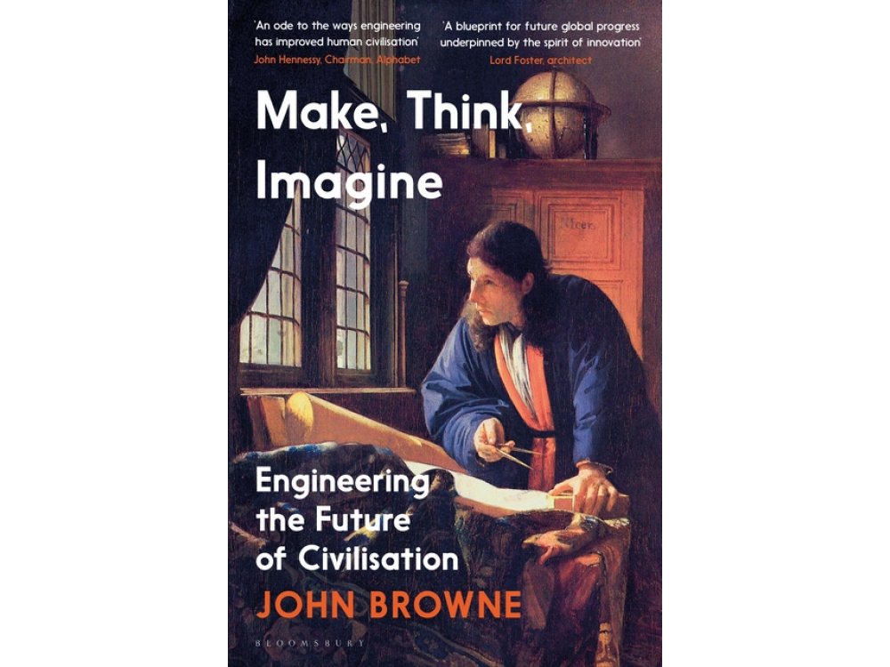 Make, Think, Imagine: Engineering and the Future of Civilisation