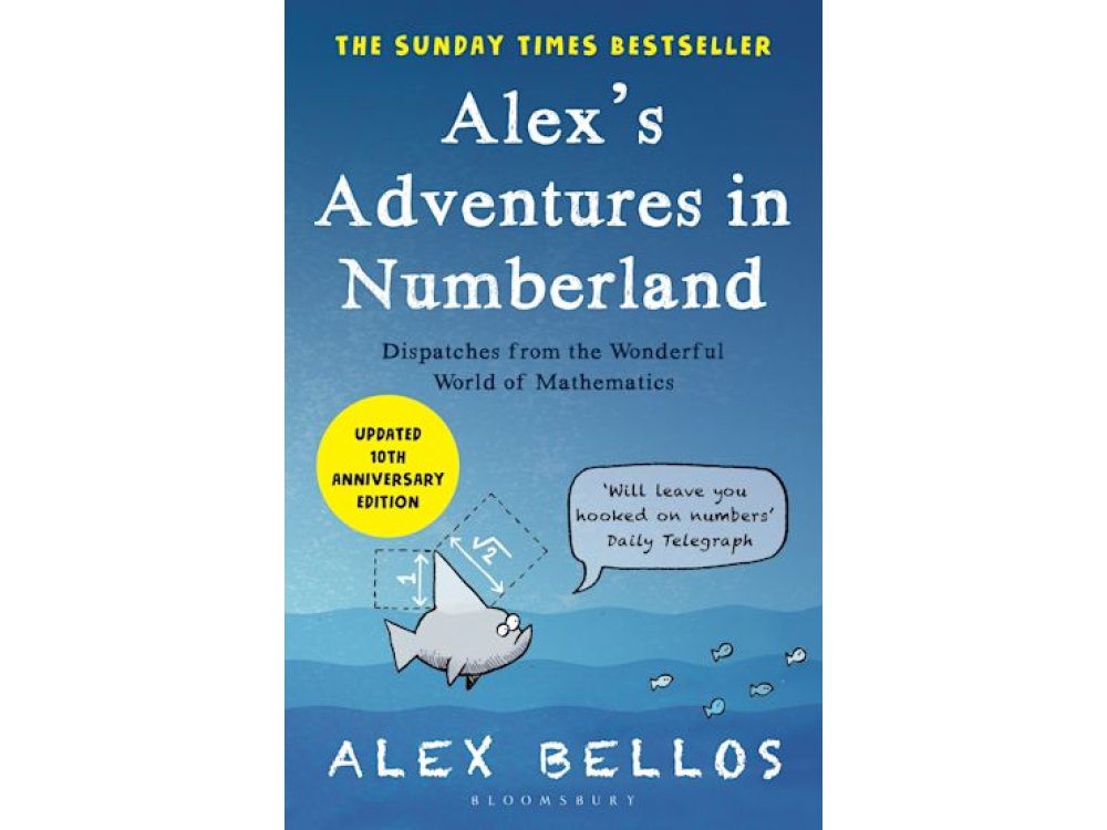 Alex's Adventures in Numberland: Dispatches from the Wonderful World of Mathematics (Tenth Anniversary Edition)
