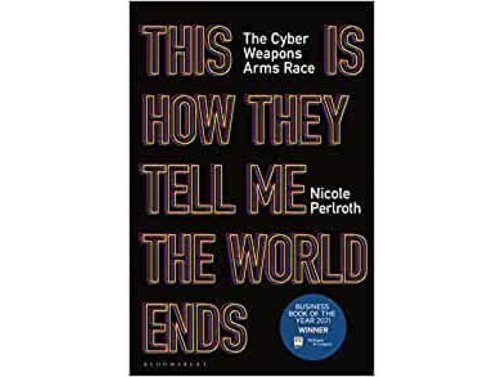 This Is How They Tell Me the World Ends: The Cyber Weapons Arms Race