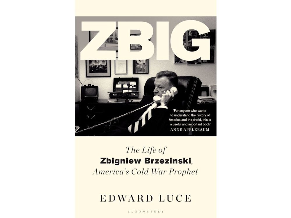Zbig: The Life of Zbigniew Brzezinski, America's Cold War Prophet