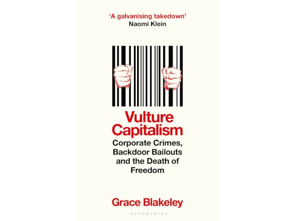 Vulture Capitalism: Corporate Crimes, Backdoor Bailouts and the Death of Freedom