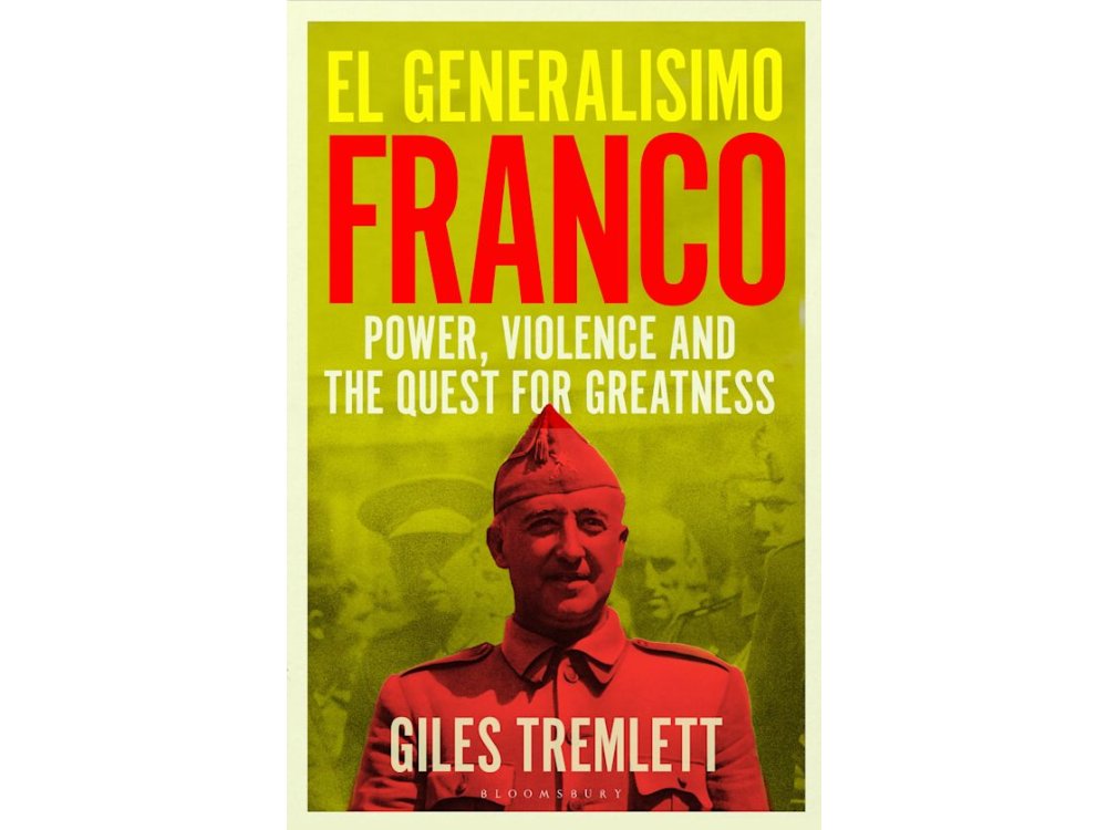 El Generalísimo: Franco: Power, Violence and the Quest for Greatness