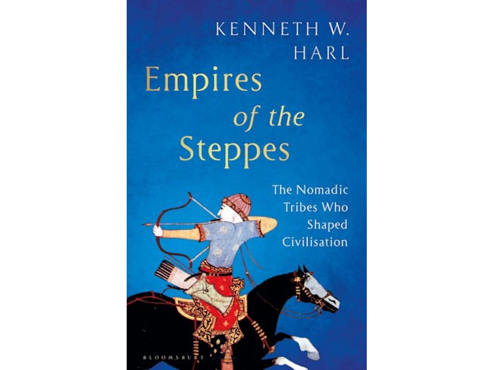 Empires of the Steppes: The Nomadic Tribes Who Shaped Civilisation