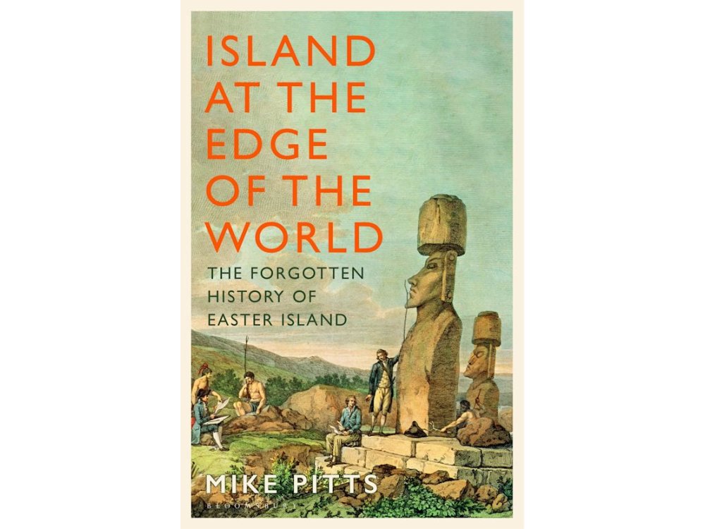 Island at the Edge of the World: The Forgotten History of Easter Island