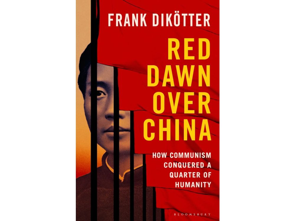 Red Dawn Over China: How Communism Conquered a Quarter of Humanity