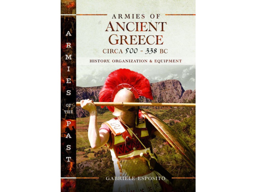 Armies of Ancient Greece Circa 500 to 338 BC: History, Organization & Equipment