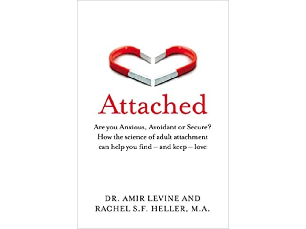 Attached: Are you Anxious, Avoidant or Secure? How the Science of Adult Attachment Can Help You Find- and Keep- Love