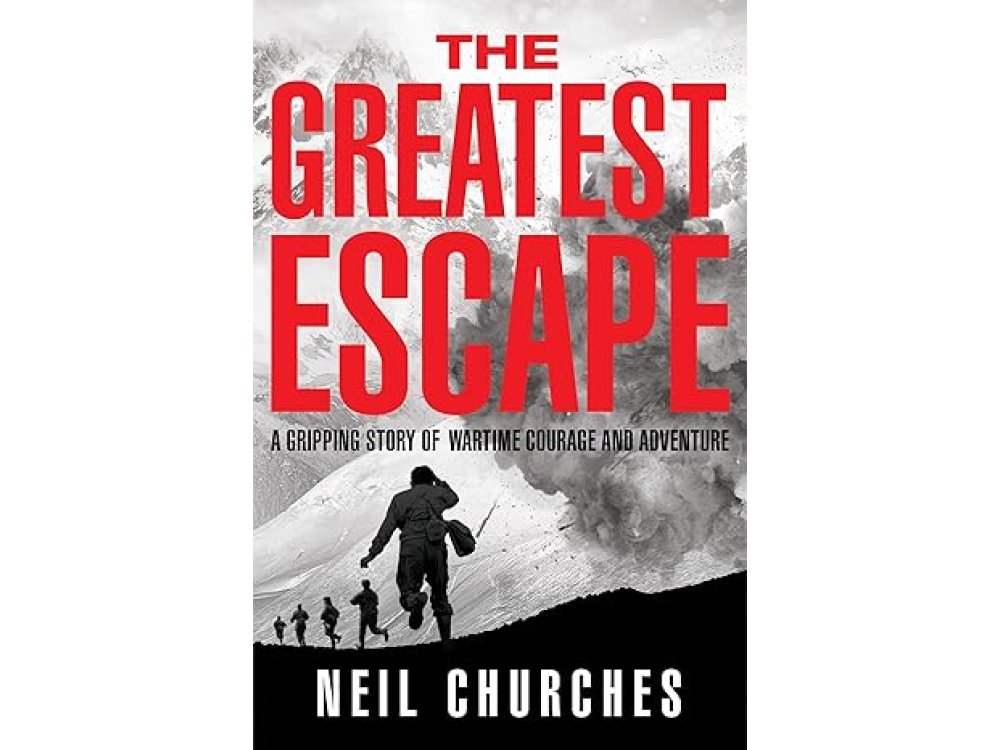 The Greatest Escape: A Gripping Story of Wartime Courage and Adventure