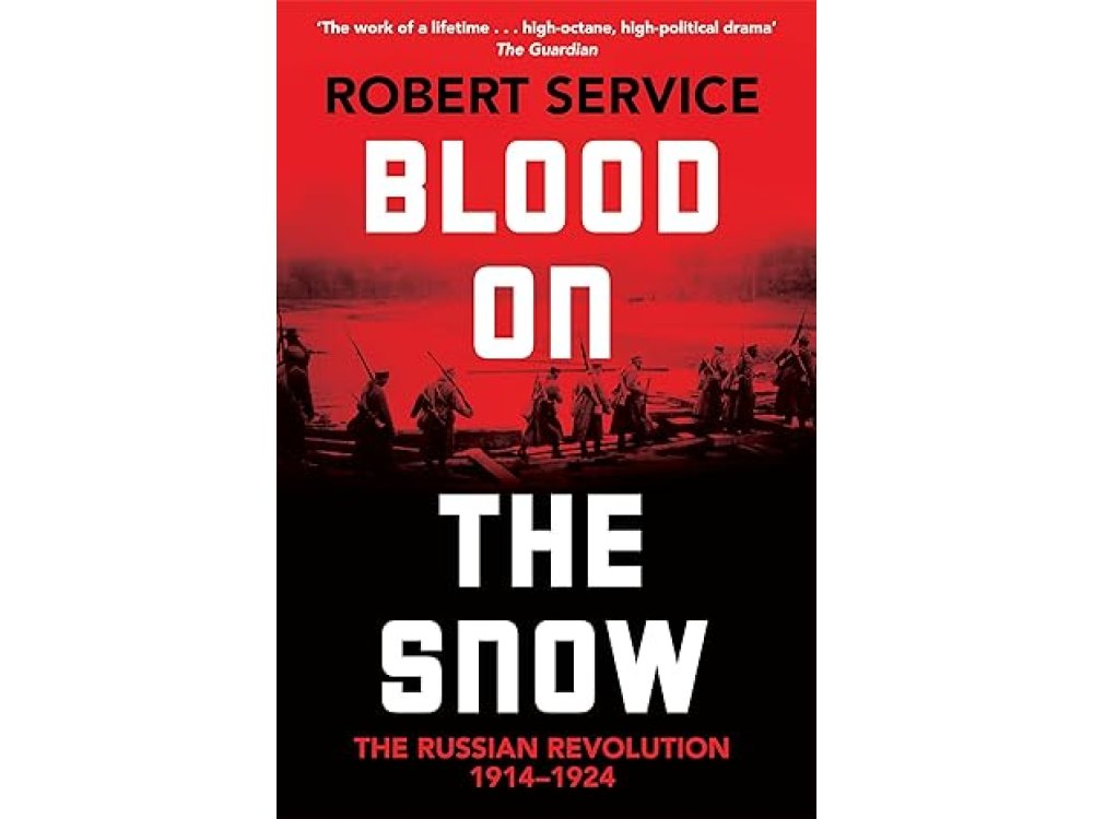 Blood on the Snow: The Russian Revolution 1914-1924