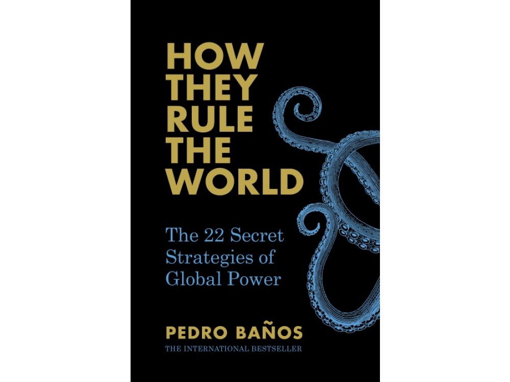 How They Rule the World: The 27 Secret Strategies of Global Power