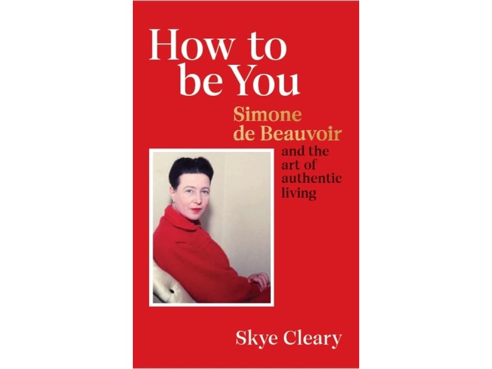 How to Be You: Simone de Beauvoir and the Art of Authentic Living