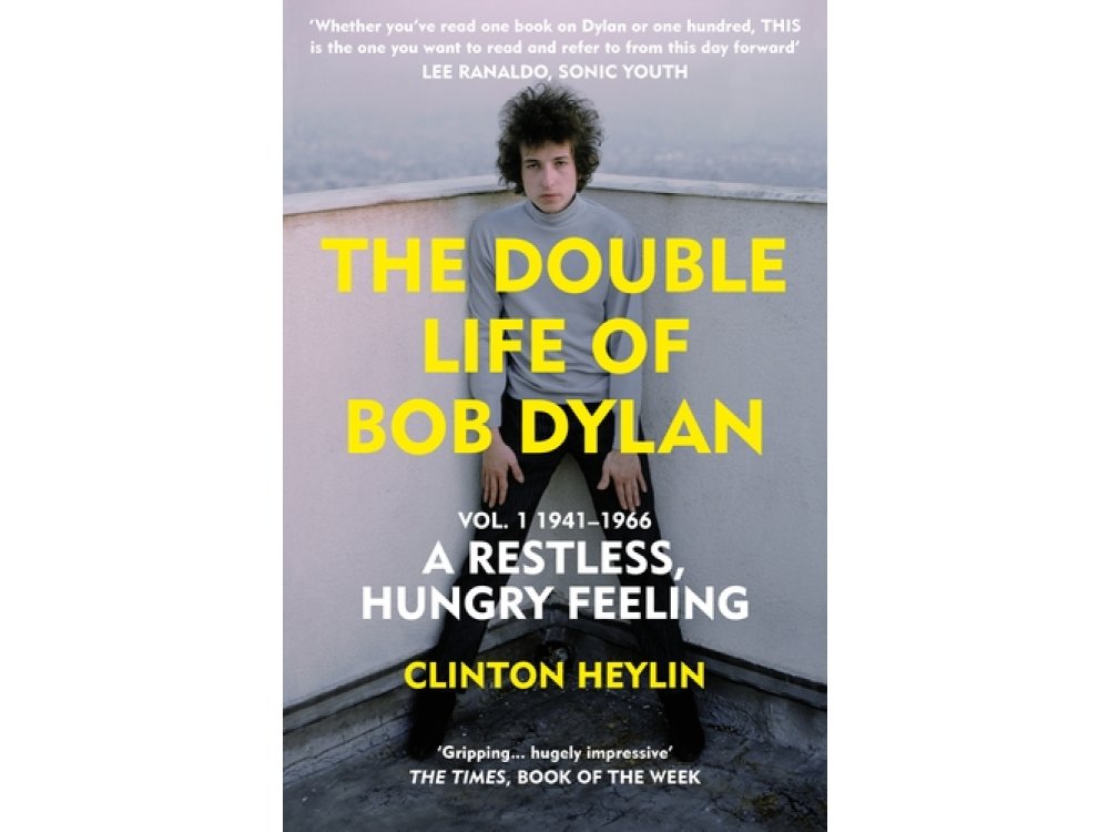 The Double Life of Bob Dylan Vol. 1: A Restless, Hungry Feeling: 1941-1966