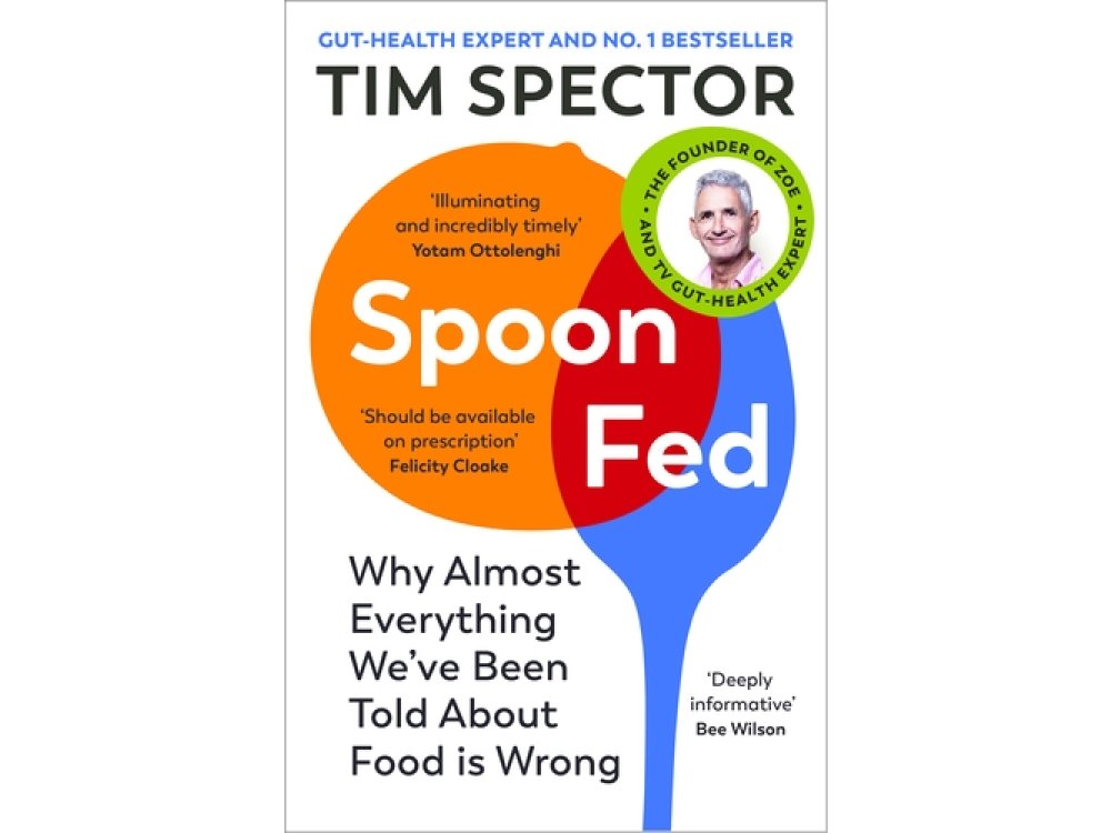 Spoon-Fed: Why Almost Everything We’ve Been Told About Food is Wrong