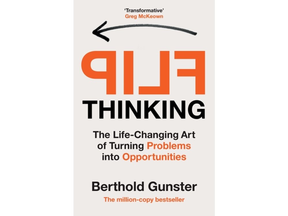 Flip Thinking: The Life-Changing Art of Turning Problems Into Opportunities