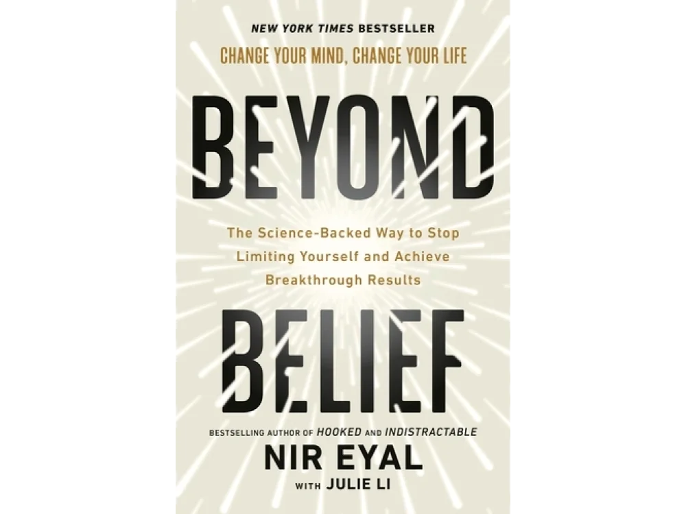 Beyond Belief: The Science-Backed Way to Stop Limiting Yourself and Achieve Extraordinary Results