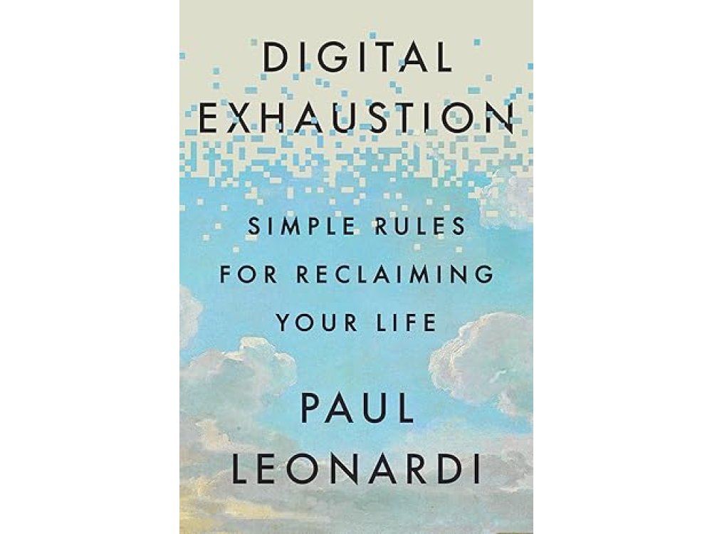 Digital Exhaustion: Simple Rules for Reclaiming Your Life