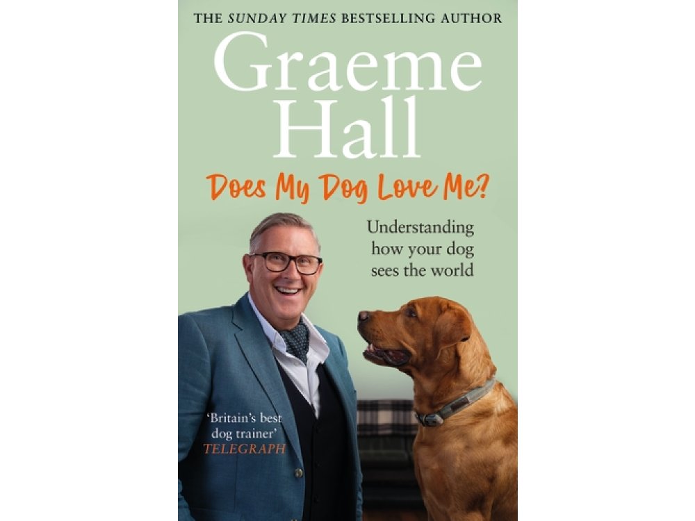 Does My Dog Love Me?: Understanding How Your Dog Sees the World