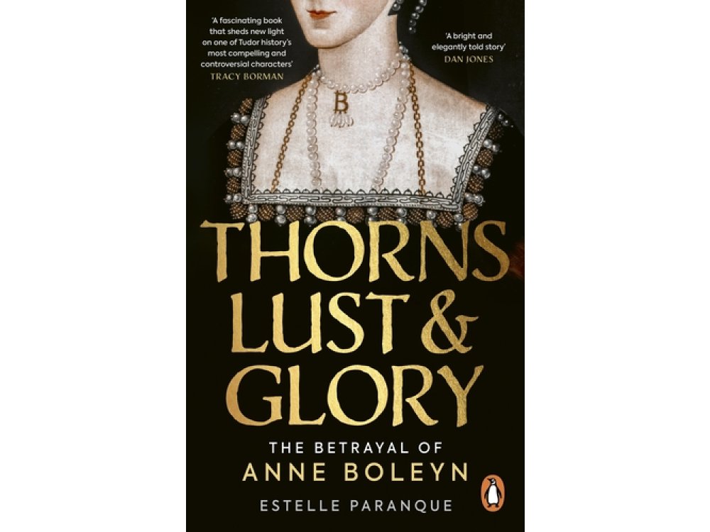 Thorns, Lust and Glory: The Betrayal of Anne Boleyn