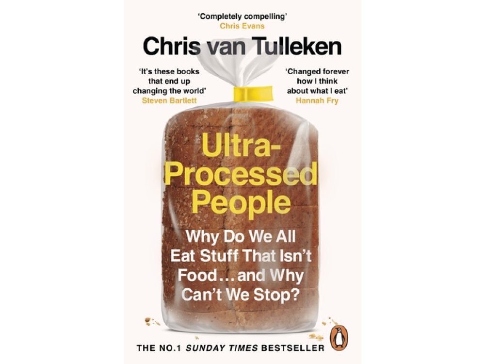 Ultra-Processed People: Why Do We All Eat Stuff That Isn’t Food … and Why Can’t We Stop?