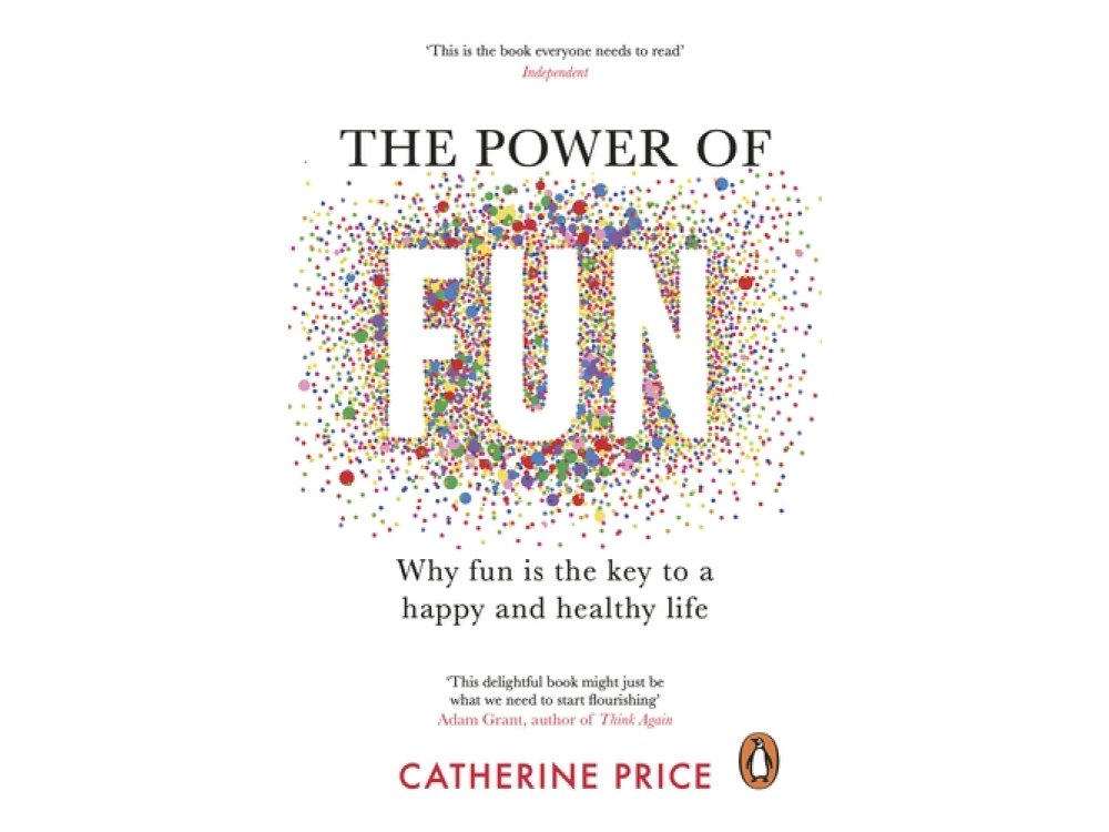 The Power of Fun: Why Fun is the Key to a Happy and Healthy Life