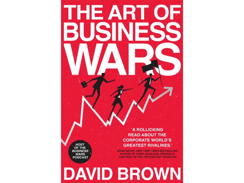 The Art of Business Wars: Battle-Tested Lessons for Leaders and Entrepreneurs from History's Greatest Ri
