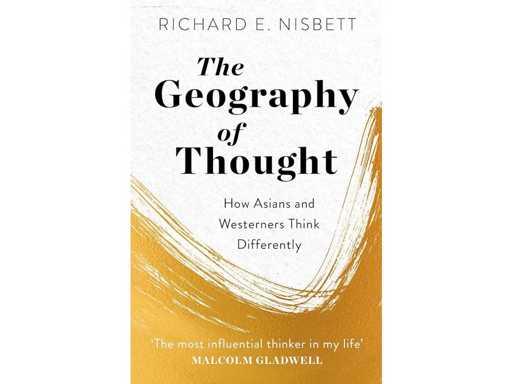 The Geography of Thought: How Asians and Westerners Think Differently