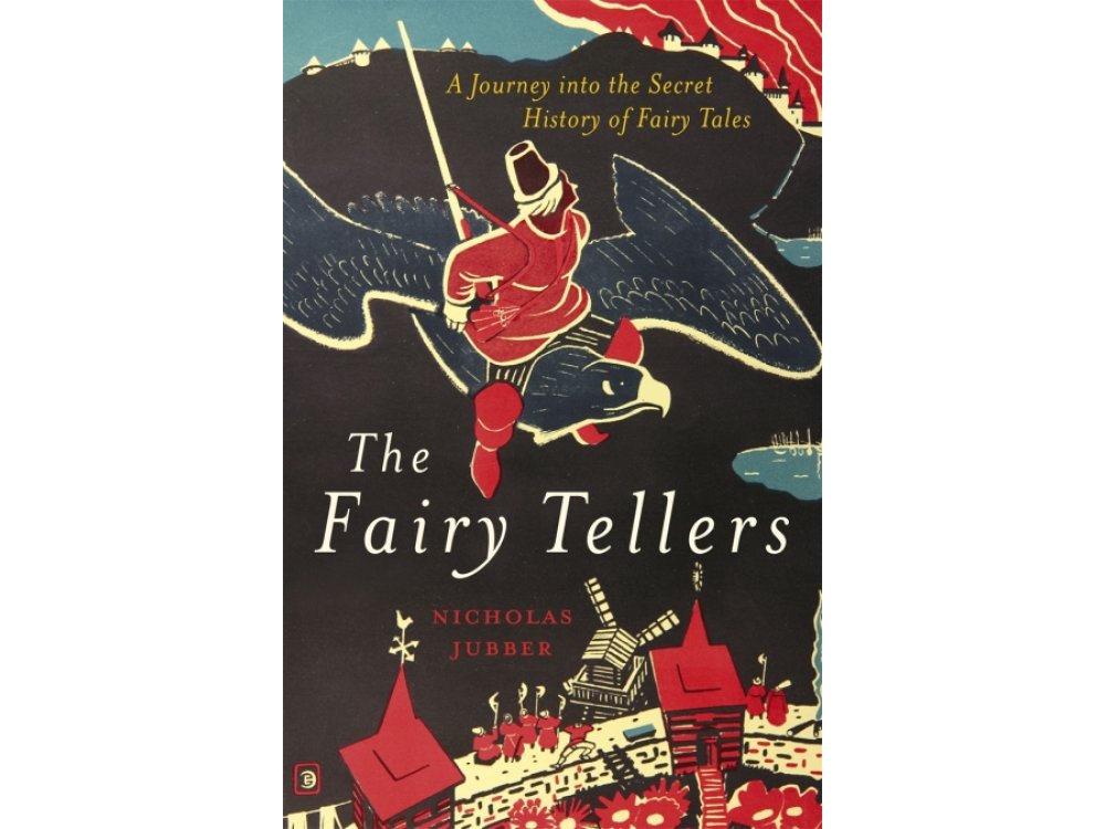 The Fairy Tellers: A Journey into the Secret History of Fairy Tales