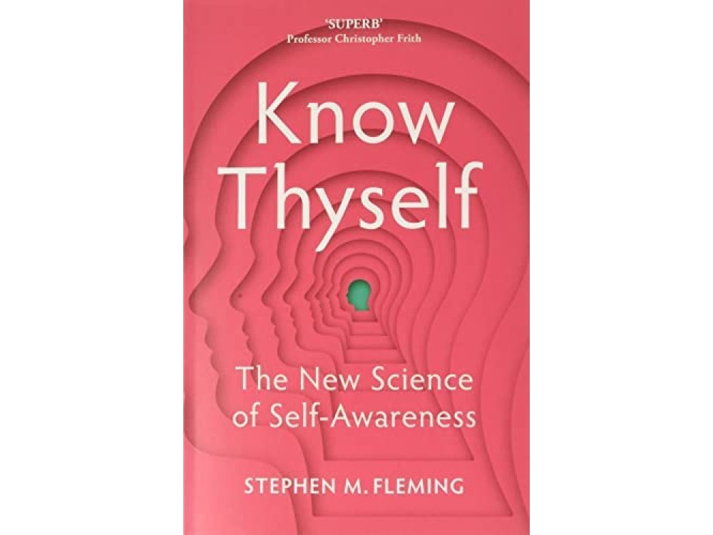 Know Thyself: The New Science of Self Awareness