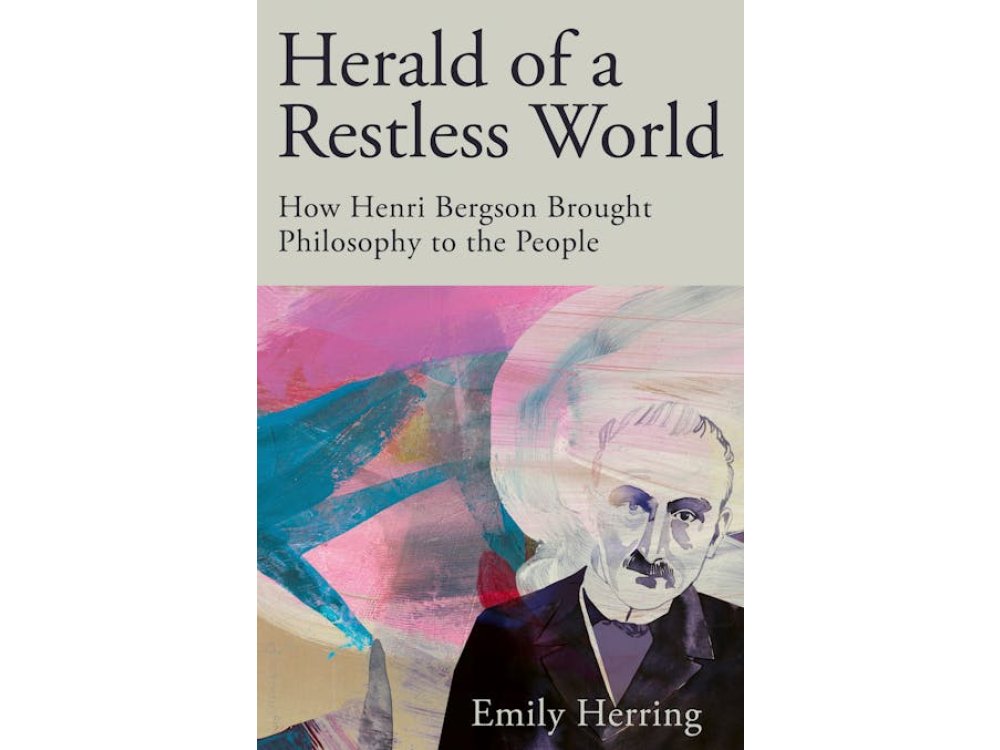 Herald of a Restless World: How Henri Bergson Brought Philosophy to the People