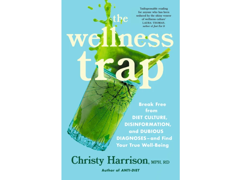 The Wellness Trap: Break Free from Diet Culture, Disinformation, and Dubious Diagnoses and Find Your True Well-Being