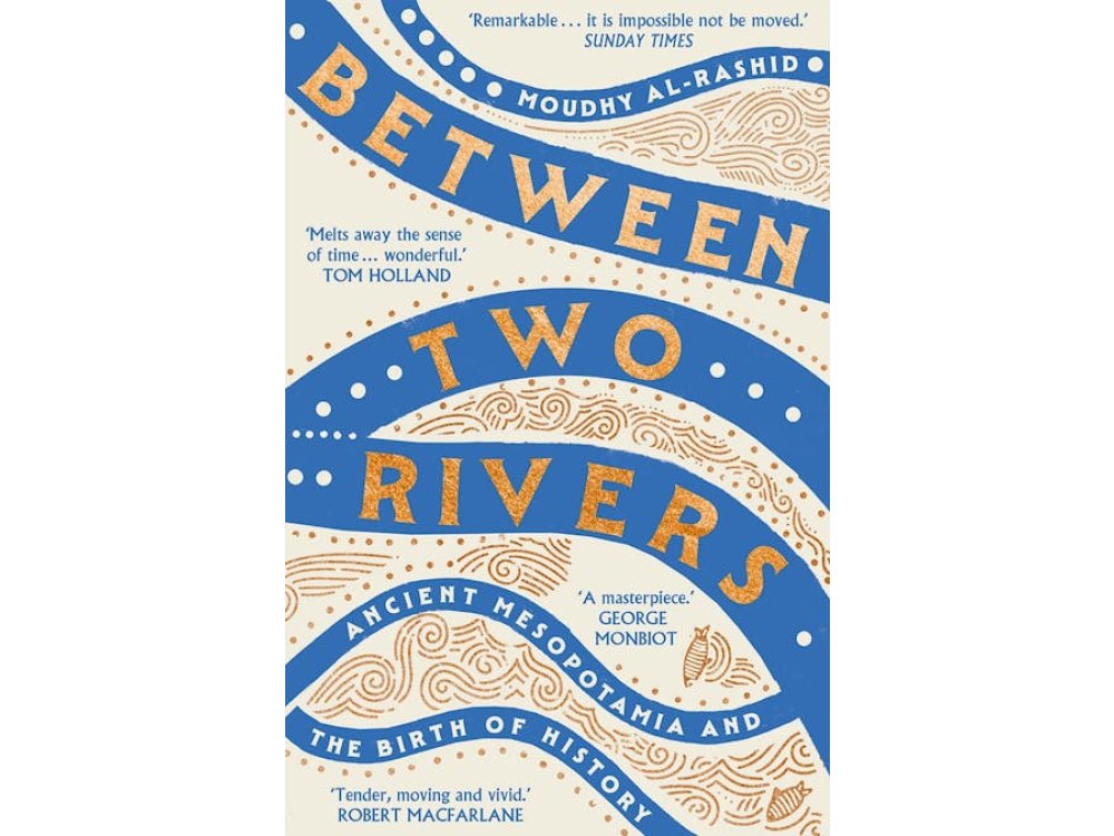 Between Two Rivers: Ancient Messopotamia and the Birth of History