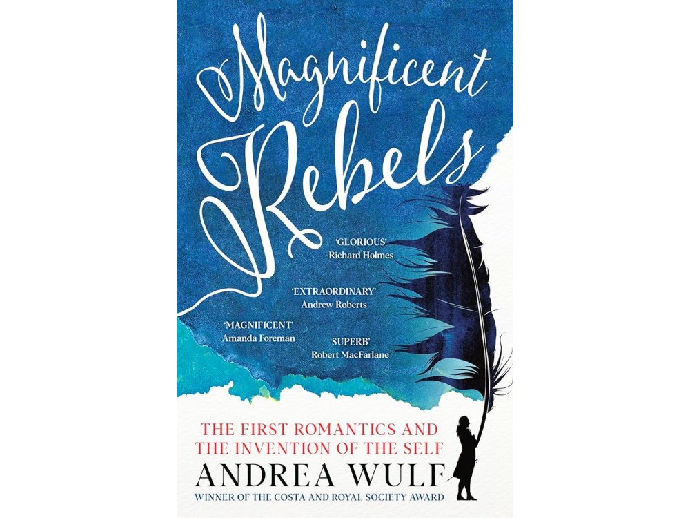 Magnificent Rebels: The First Romantics and the Invention of the Self