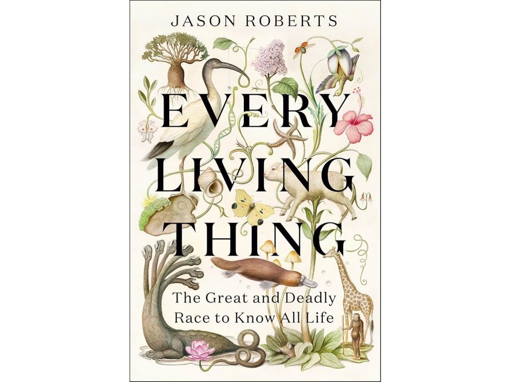 Every Living Thing: The Great and Deadly Race to Know All Life