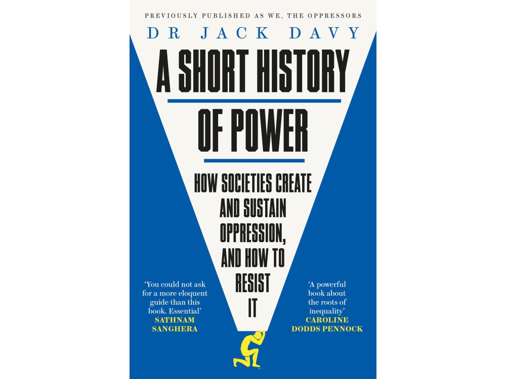 A Short History of Power: How Societies Create and Sustain Oppression, and How to Resist It