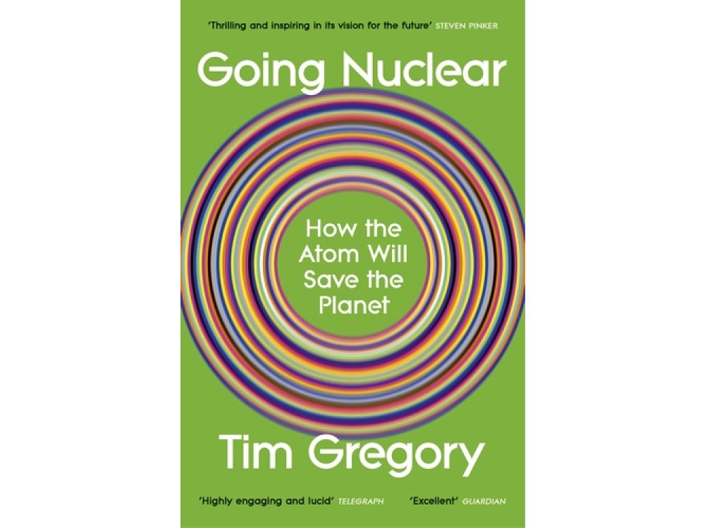 Going Nuclear: How the Atom Will Save the Planet