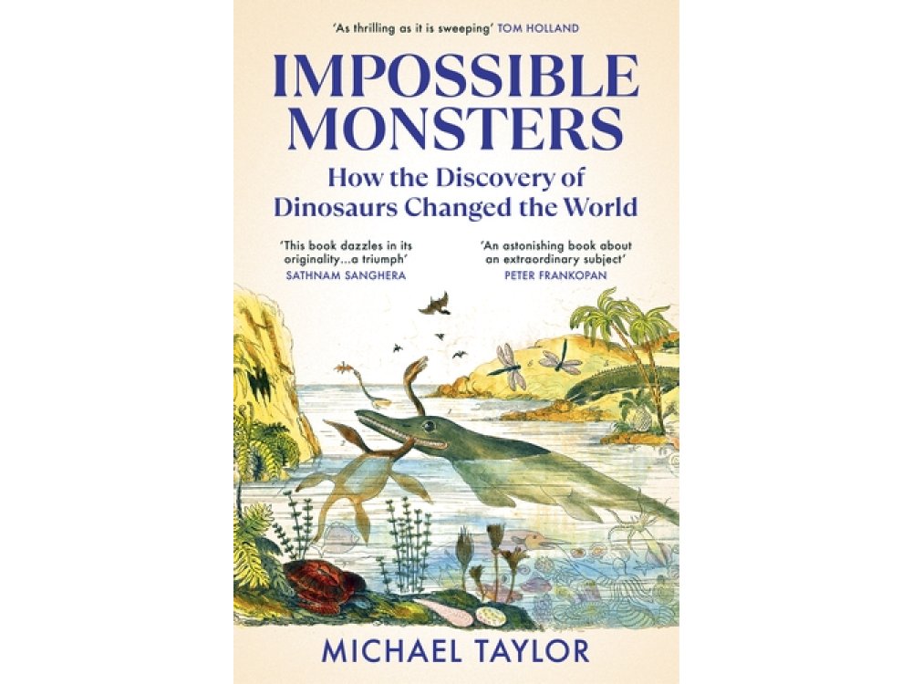 Impossible Monsters: How the Discovery of Dinosaurs Changed the World