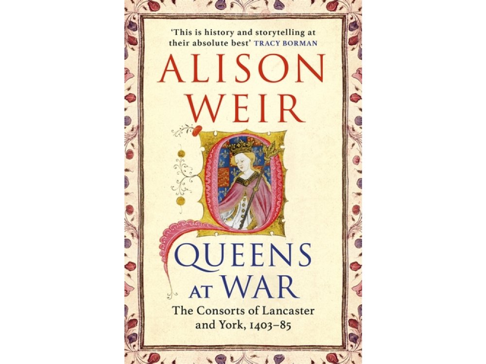 Queens at War: The Consorts of Lancaster and York, 1403-85