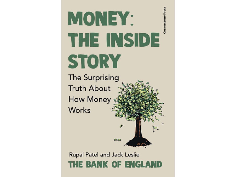 Money: The Inside Story: The Surprising Truth About How Money Works
