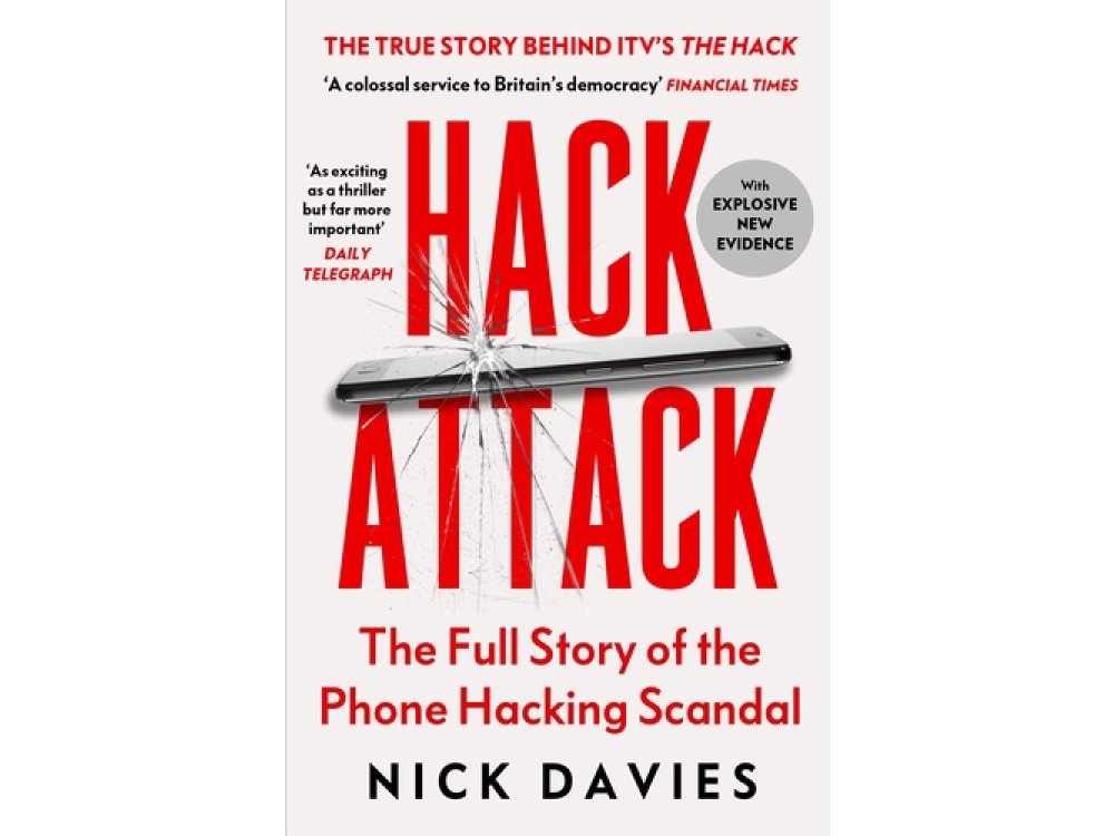 Hack Attack: The Full Story of the Phone Hacking Scandal