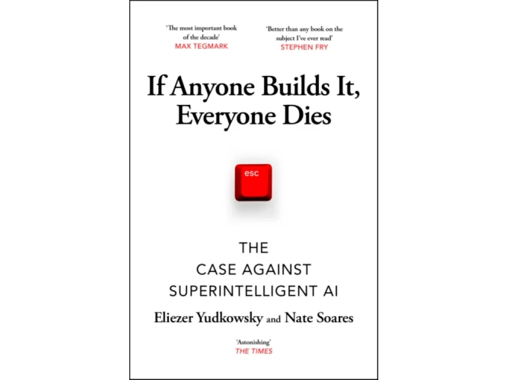 If Anyone Builds It, Everyone Dies: The Case Against Superintelligent AI