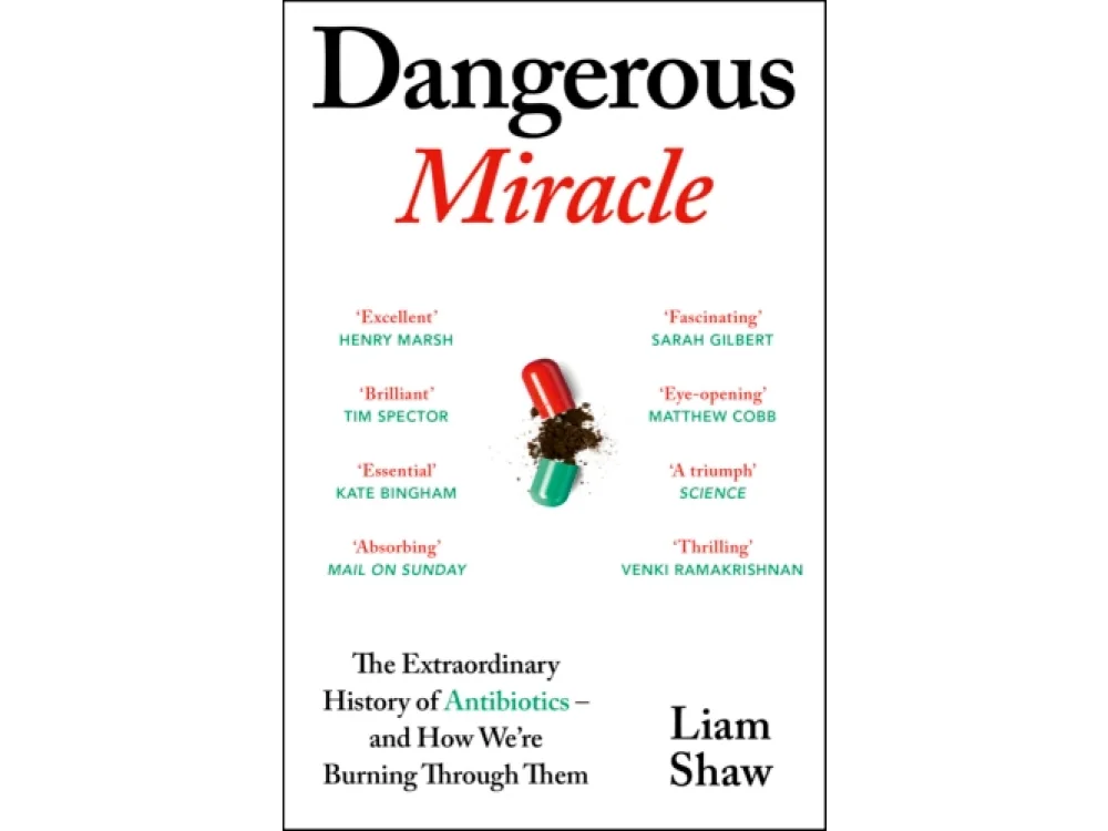 Dangerous Miracle: The Extraordinary History of Antibiotics – and How We’re Burning Through Them