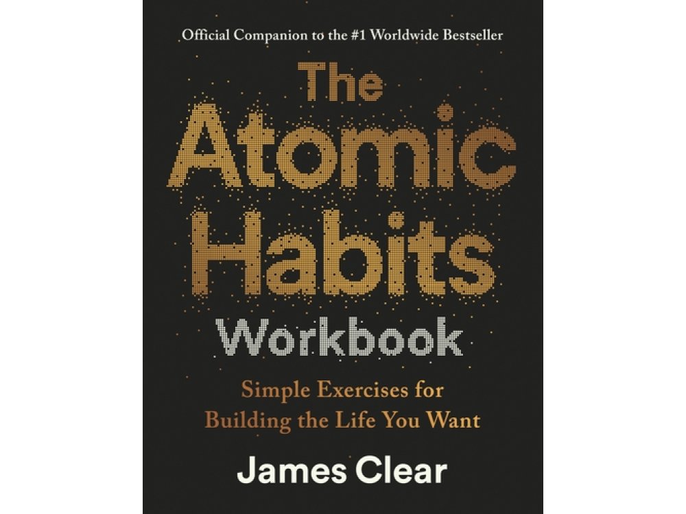 The Atomic Habits Workbook: Simple Exercises for Building the Life You Want