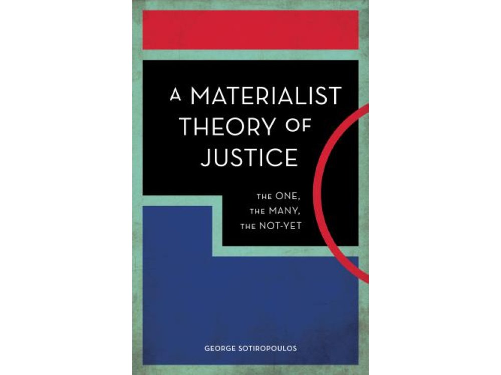 A Materialist Theory of Justice: The One, the Many, the Not-Yet