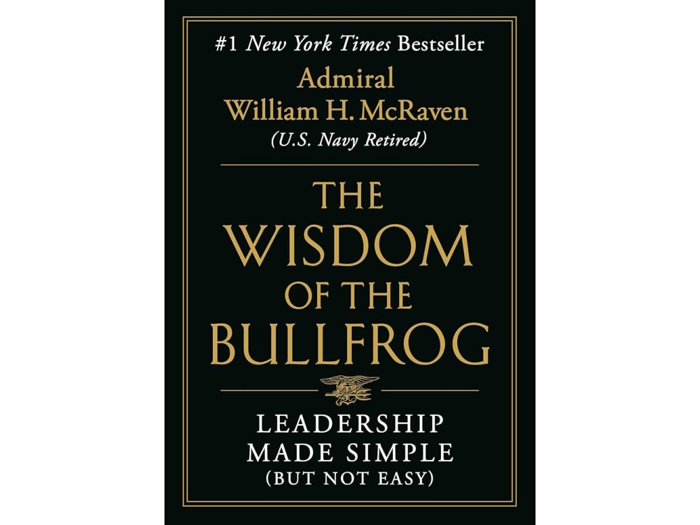 Wisdom of the Bullfrog: Leadership Made Simple (But Not Easy)