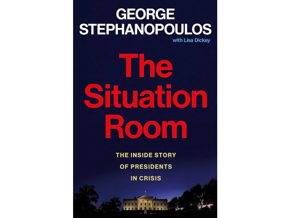 The Situation Room: The Inside Story of Presidents in Crisis