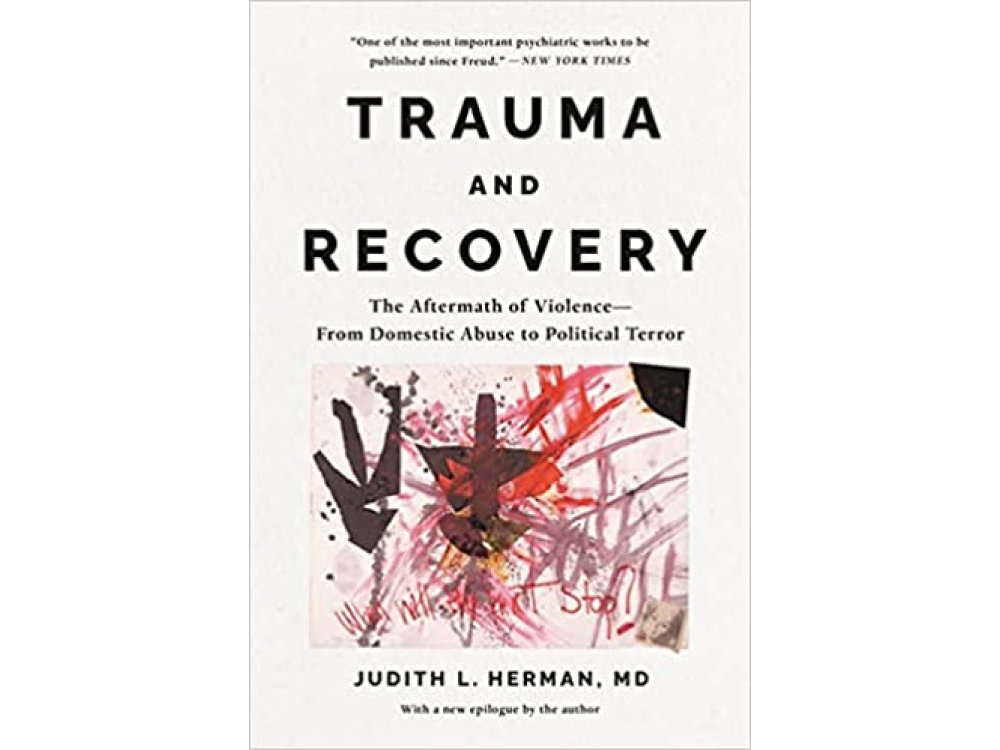 Trauma and Recovery: The Aftermath of Violence- From Domestic Abuse to Political Terror