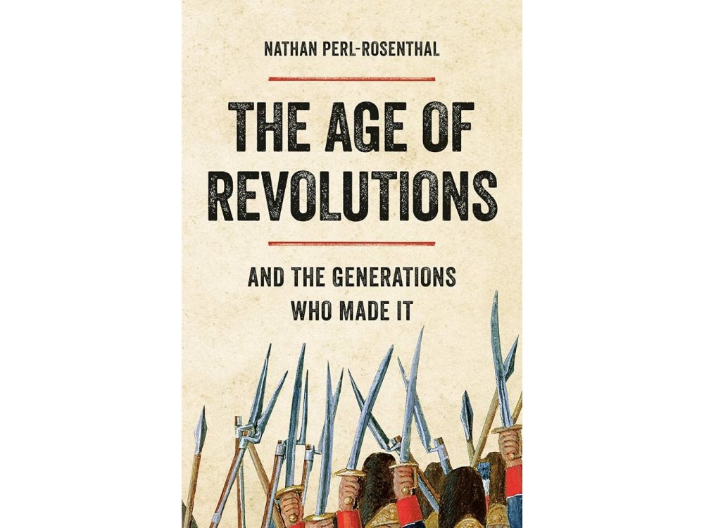 The Age of Revolutions: And the Generations Who Made It