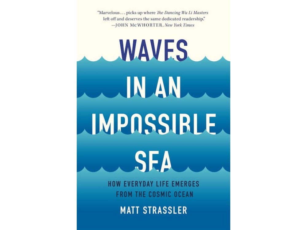 Waves in an Impossible Sea: How Everyday Life Emerges from the Cosmic Ocean