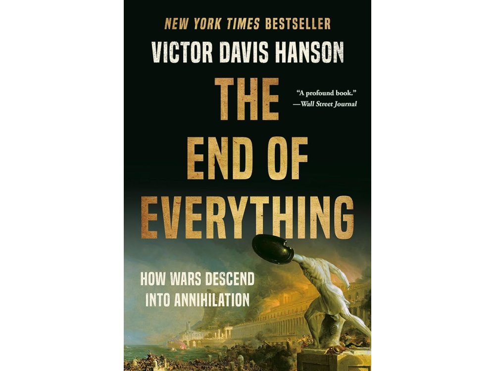 The End of Everything: How Wars Descend into Annihilation